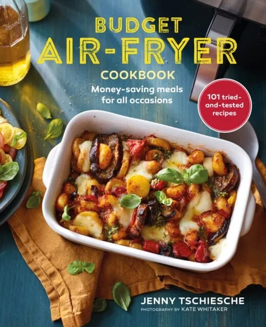 Budget Air-Fryer Cookbook : Money-Saving Meals for All Occasions by Jenny Tschiesche